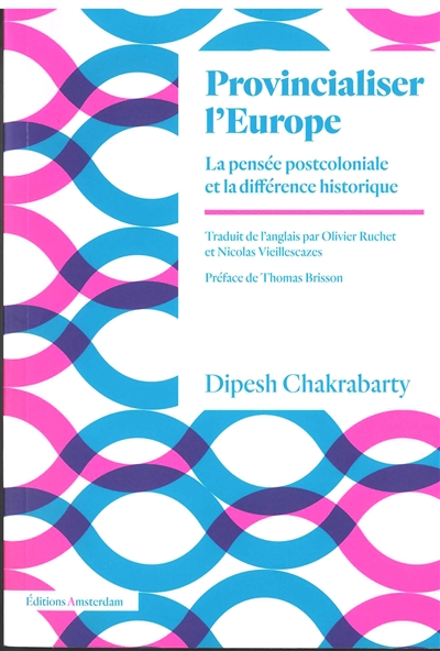 Provincialiser l'Europe : la pensée postcoloniale et la différence historique