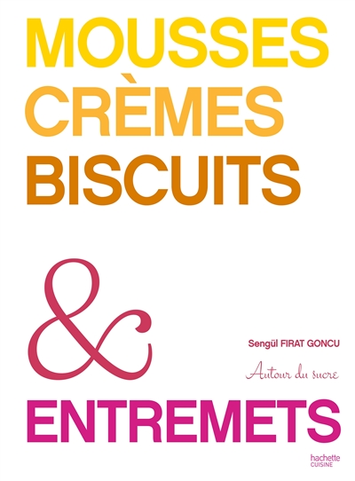 Mousses, crèmes, biscuits &...