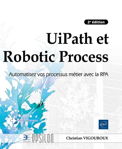 UiPath et Robotic Process : automatisez vos processus métier avec la RPA