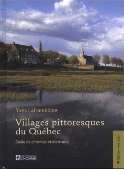 Villages pittoresques du Québec : guide de charmes et d'attraits