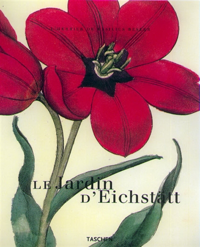 Les jardins d'Eichstätt : le grand livre des plantes de Basilius Besler
