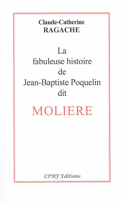 La fabuleuse histoire de Jean-Baptiste Poquelin dit Molière
