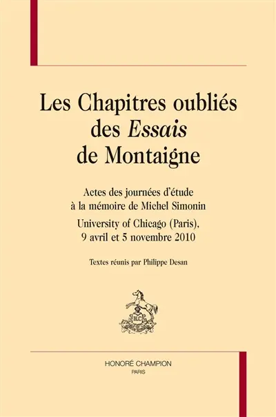 Les chapitres oubliés des Essais de Montaigne : actes des journées d'étude à la mémoire de Michel Simonin, University of Chicago (Paris), 9 avril et 5 novembre 2010