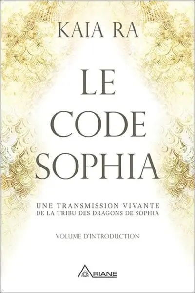 Le code Sophia : Une transmission vivante de la tribu des dragons de Sophia