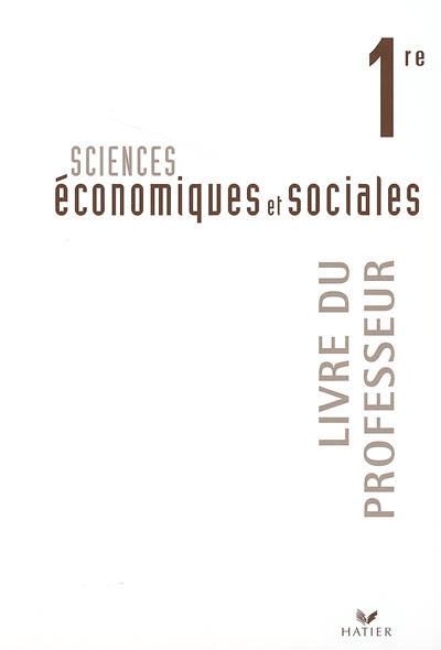 Sciences économiques et sociales 1re : livre du professeur