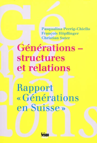 Générations-structures et relations : rapport Générations en Suisse : rapport de synthèse du Programme national de recherche 52 L'enfance, la jeunesse et les relations entre générations dans une société en mutation