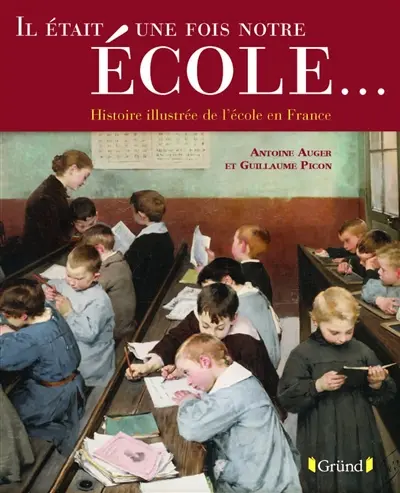 Il était une fois notre école... : histoire illustrée de l'école en France