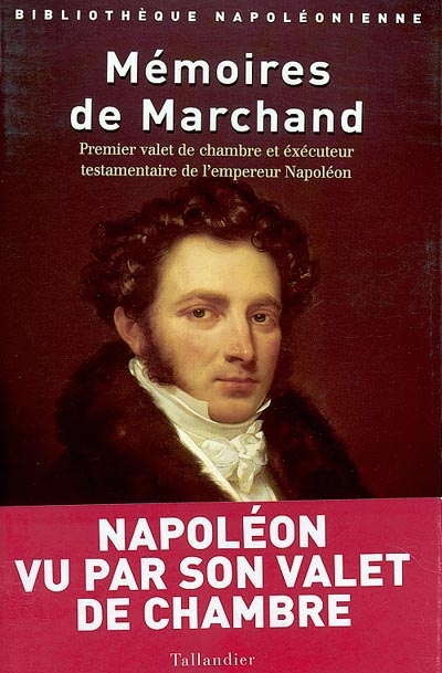 Mémoires de Marchand : premier valet de chambre et exécuteur testamentaire de l'empereur