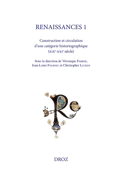 Renaissances. Vol. 1. Construction et circulation d'une catégorie historiographique (XIXe-XXIe siècle)