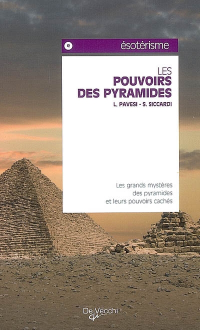 Les pouvoirs des pyramides : les grands mystères des pyramides et leurs pouvoirs cachés