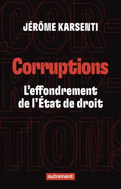 Corruptions : l'effondrement de l'Etat de droit Corruptions : l'effondrement de l'Etat de droit