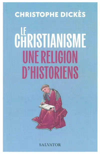Le christianisme, une religion d'historiens : suivi des grands textes des papes sur l'histoire de Léon XIII à François
