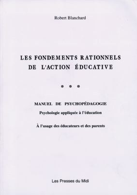 Les fondements rationnels de l'action éducative : manuel de psychopédagogie