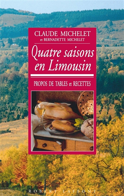 Quatre saisons en Limousin : propos de table et recettes en pays limousin