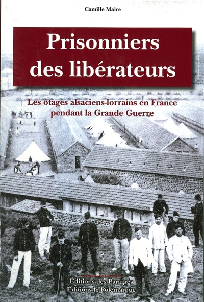 Prisonniers des libérateurs : les otages alsaciens-lorrains en France pendant la Grande Guerre