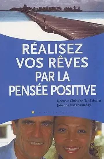 Réalisez vos rêves par la pensée positive : un moyen puissant pour transformer sa vie afin de créer santé, bonheur et prospérité