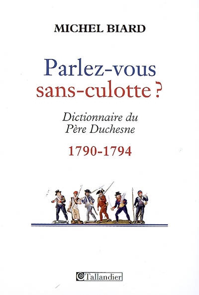 Parlez-vous sans-culotte ? : dictionnaire du Père Duchesne (1790-1794)