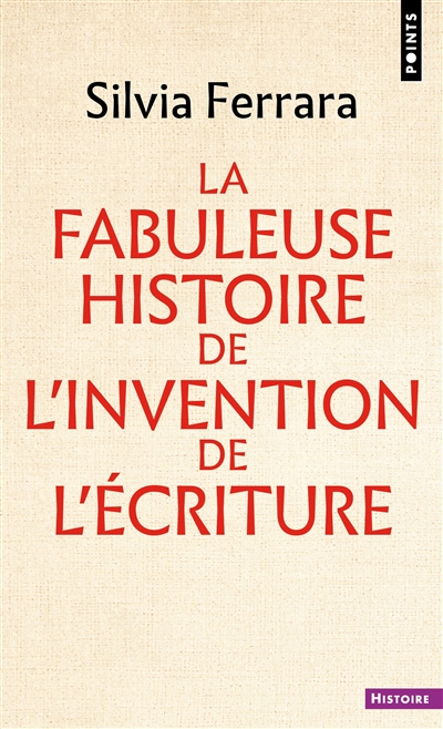 La fabuleuse histoire de l'invention de l'écriture - Silvia Ferrara