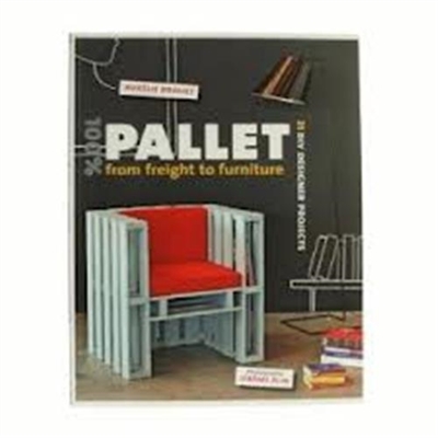 100% Pallet : from Freight to Furniture : 20 DIY Designer Projects