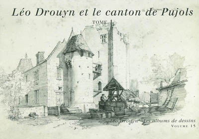 Léo Drouyn, les albums de dessins. Vol. 15. Léon Drouyn dans le canton de Pujols