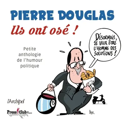 Ils ont osé ! : petite anthologie de l'humour politique