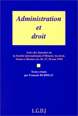 Administration et droit : actes des journées de la Société internationale d'histoire du droit, tenues à Rennes, les 26,27,28 mai 1994