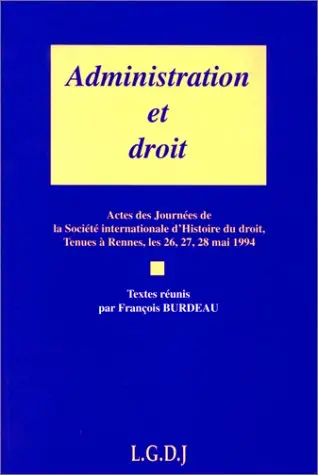 Administration et droit : actes des journées de la Société internationale d'histoire du droit, tenues à Rennes, les 26,27,28 mai 1994