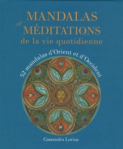 Mandalas et méditations de la vie quotidienne : 52 mandalas d'Orient et d'Occident