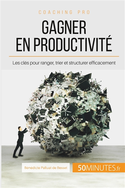 Gagner en productivité : Les clés pour ranger, trier et structurer efficacement