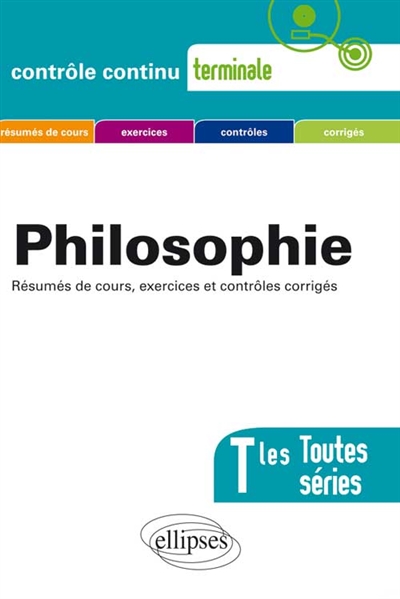Philosophie, terminale toutes séries : résumés de cours, exercices et contrôles corrigés