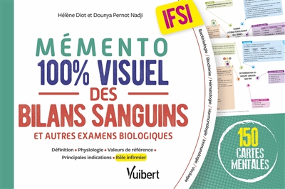 Mémento 100 % visuel des bilans sanguins et autres examens biologiques : définition, physiologie, valeurs de référence, principales indications, rôle infirmier : IFSI, 150 cartes mentales