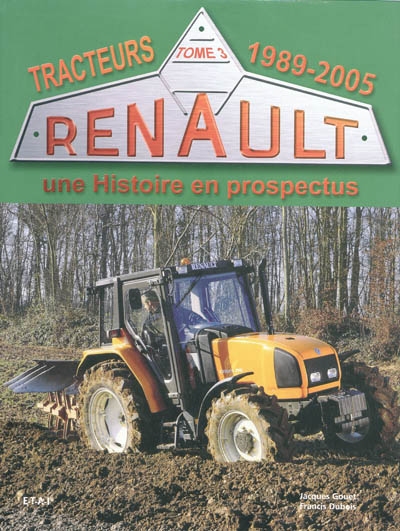 Tracteurs Renault : une histoire en prospectus. Vol. 3. 1989-2005