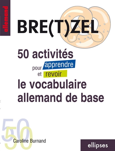 Bre(t)zel : 50 activités pour apprendre et revoir le vocabulaire allemand de base
