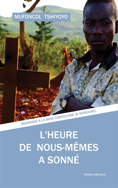 L'heure de nous-mêmes a sonné : Messages à la base congolaise (et africaine)