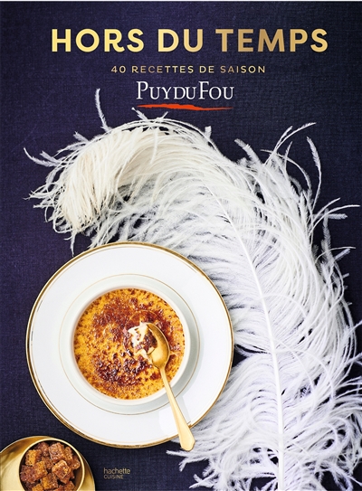Hors du temps : 40 recettes de saison : Puy du Fou