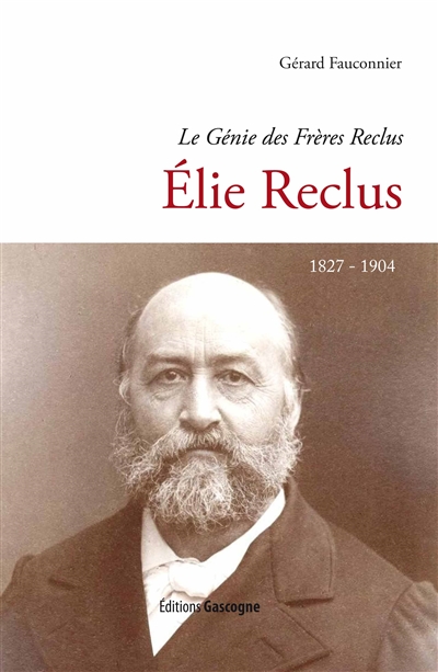 Le génie des frères Reclus. Elie Reclus : 1827-1904