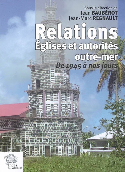 Relations, Eglises et autorités outre-mer : de 1945 à nos jours : actes de la journée d'études du 18 avril 2005