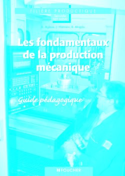 Les fondamentaux de la production mécanique, BEP : guide pédagogique