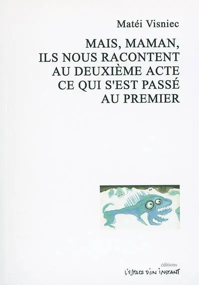 Mais, maman, ils nous racontent au deuxième acte ce qui s'est passé au premier : fantaisie, mascarade, bouffonnerie et expérience en deux actes. Bine, mama, dar astia povestesc in actul doi ce se intampla un actul intai : Bucarest, 1979