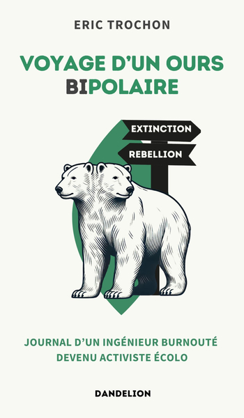 Voyage d'un ours bipolaire : journal d'un ingénieur burnouté devenu activiste écolo