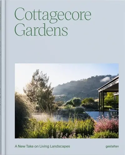 Cottagecore gardens : a new take on living landscapes