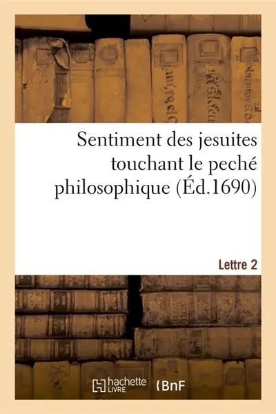 Sentiment des jesuites touchant le peché philosophique. Lettre 2