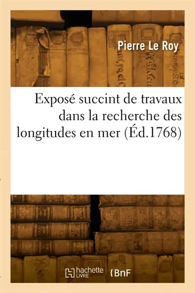 Exposé succint de travaux dans la recherche des longitudes en mer