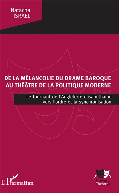 De la mélancolie du drame baroque au théâtre de la politique moderne : le tournant de l'Angleterre élisabéthaine vers l'ordre et la synchronisation