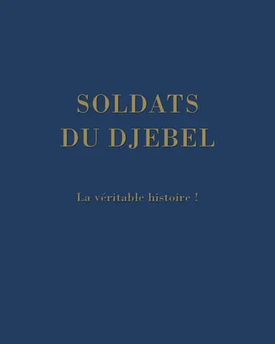 Les soldats du Djebel : la véritable histoire !