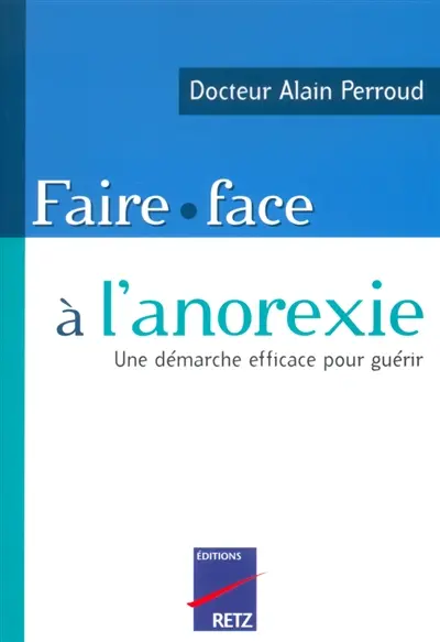 Faire face à l'anorexie : comment traiter son trouble par soi-même : une démarche efficace pour guérir