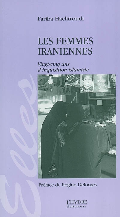 Les femmes iraniennes : vingt-cinq ans d'inquisition islamiste