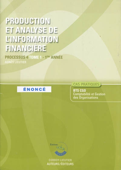 Production et analyse de l'information financière. Vol. 1. Processus 4 du BTS CGO Comptabilité et gestion des organisations, 1ère année, cas pratiques : énoncé