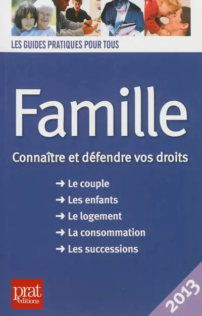 Famille : connaître et défendre vos droits : le couple, les enfants, le logement, la consommation, les successions