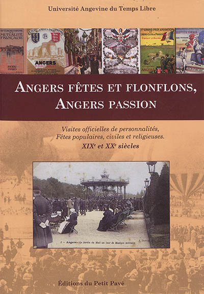 Angers, fêtes et flonflons, Angers passion : visites officielles de personnalités, fêtes populaires, civiles et religieuses : XIXe et XXe siècles